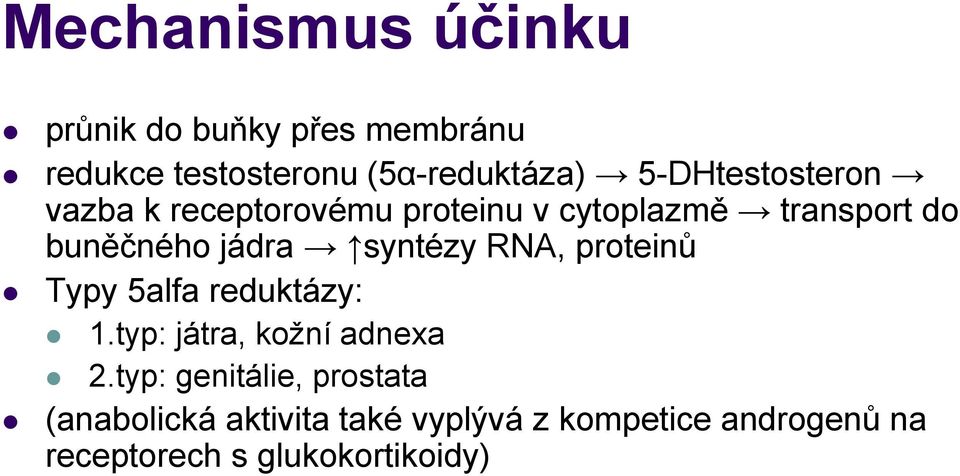 syntézy RNA, proteinů Typy 5alfa reduktázy: 1.typ: játra, kožní adnexa 2.
