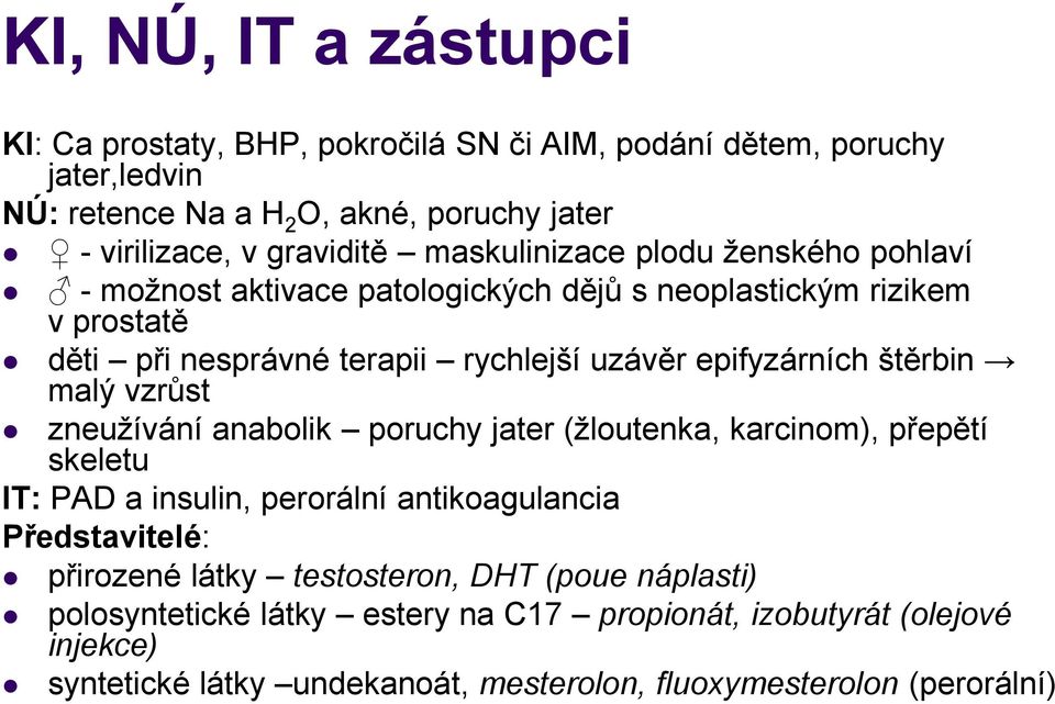 štěrbin malý vzrůst zneužívání anabolik poruchy jater (žloutenka, karcinom), přepětí skeletu IT: PAD a insulin, perorální antikoagulancia Představitelé: přirozené látky