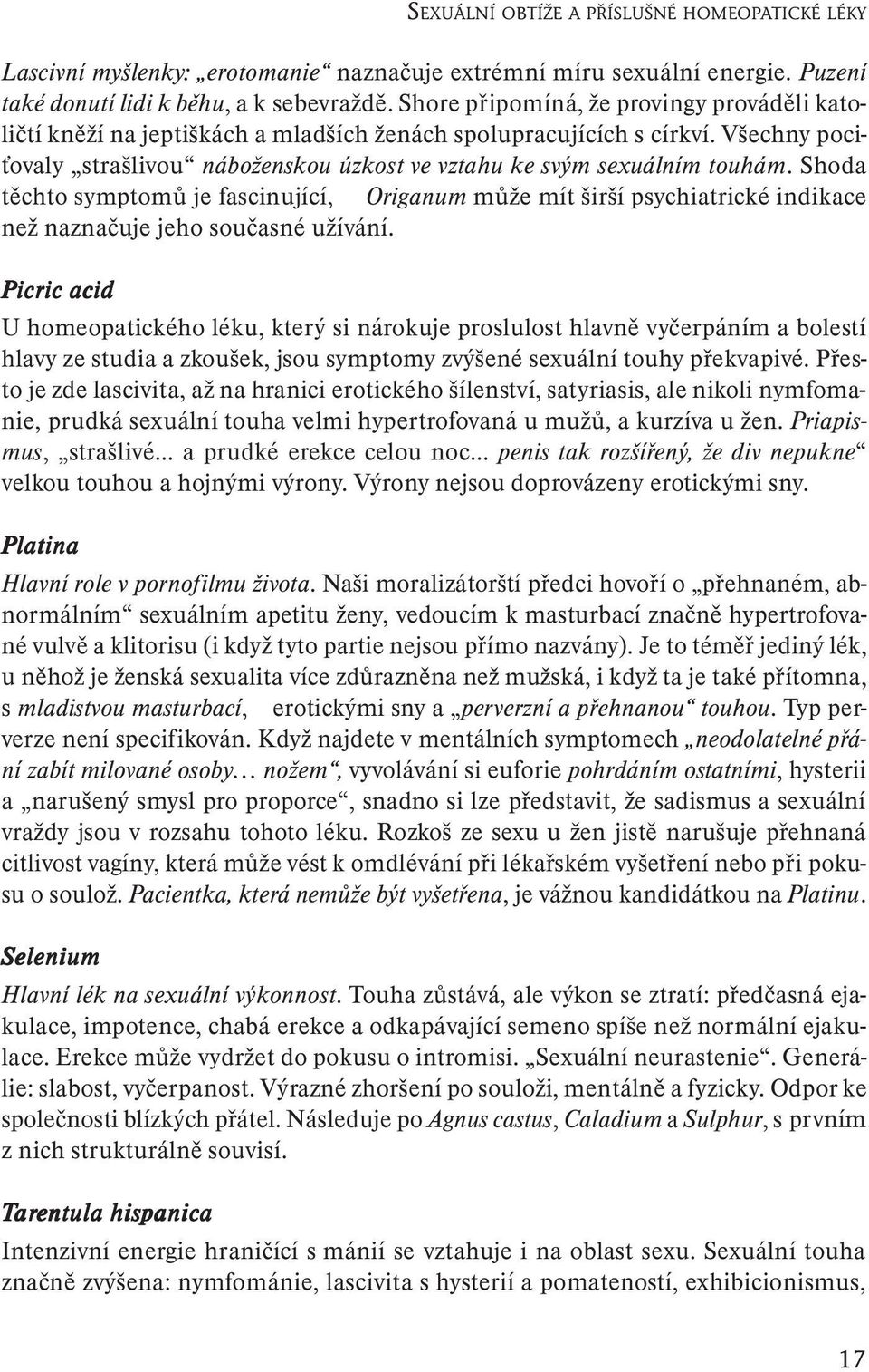 Shoda těchto symptomů je fascinující, Origanum může mít širší psychiatrické indikace než naznačuje jeho současné užívání.