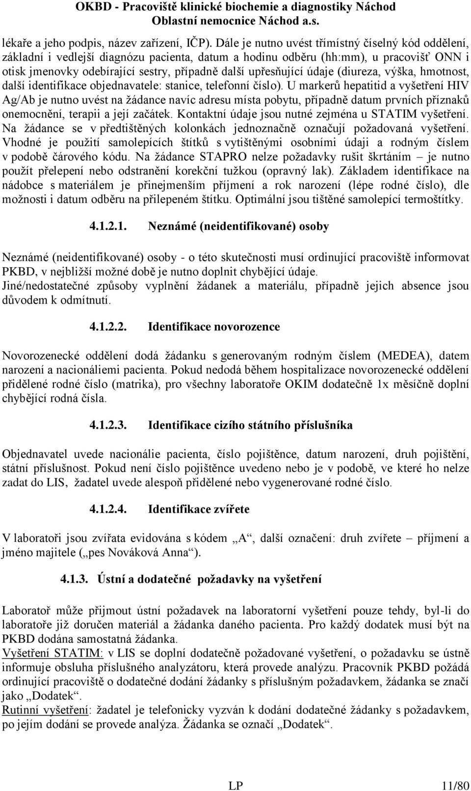 upřesňující údaje (diureza, výška, hmotnost, další identifikace objednavatele: stanice, telefonní číslo).