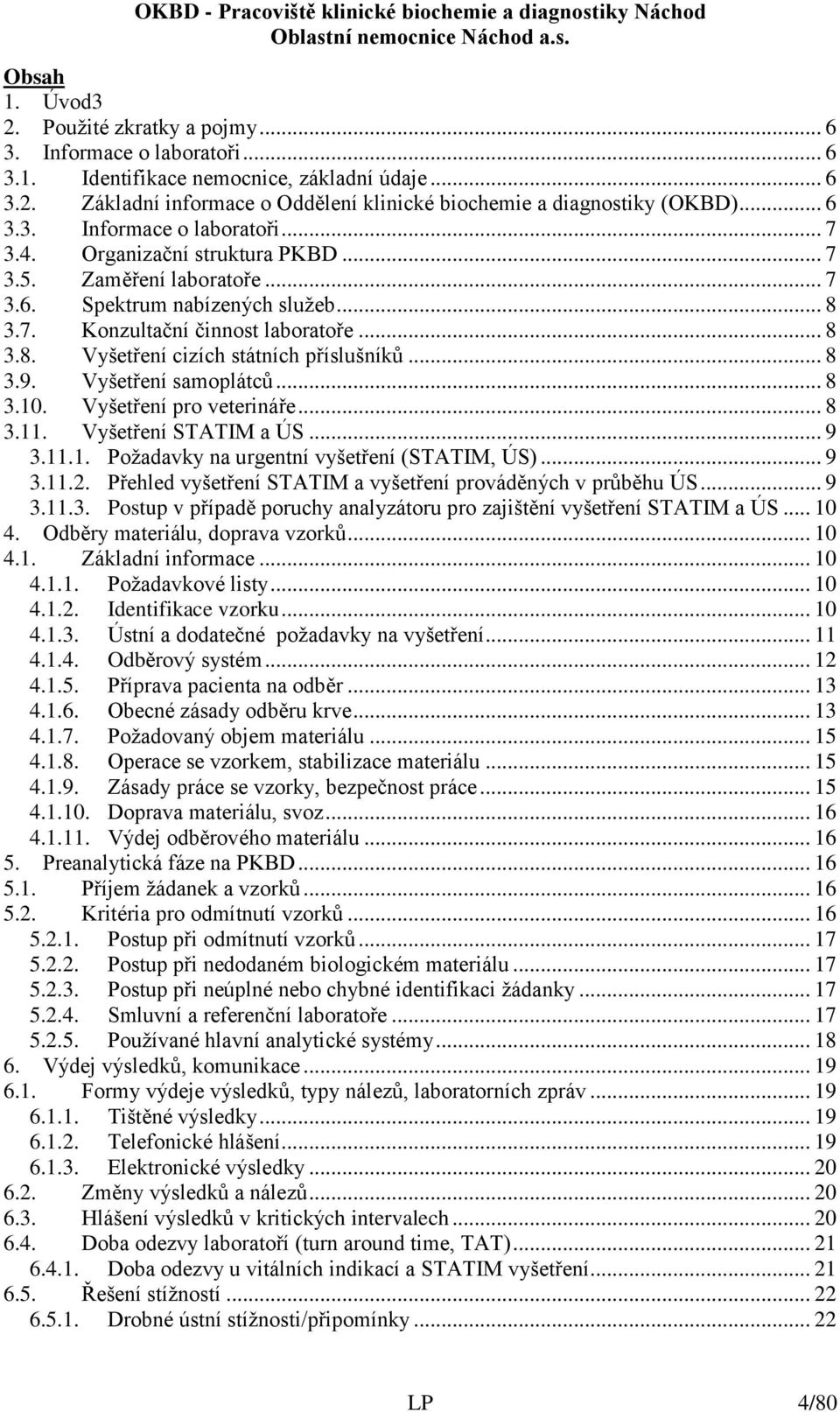 .. 8 3.9. Vyšetření samoplátců... 8 3.10. Vyšetření pro veterináře... 8 3.11. Vyšetření STATIM a ÚS... 9 3.11.1. Požadavky na urgentní vyšetření (STATIM, ÚS)... 9 3.11.2.