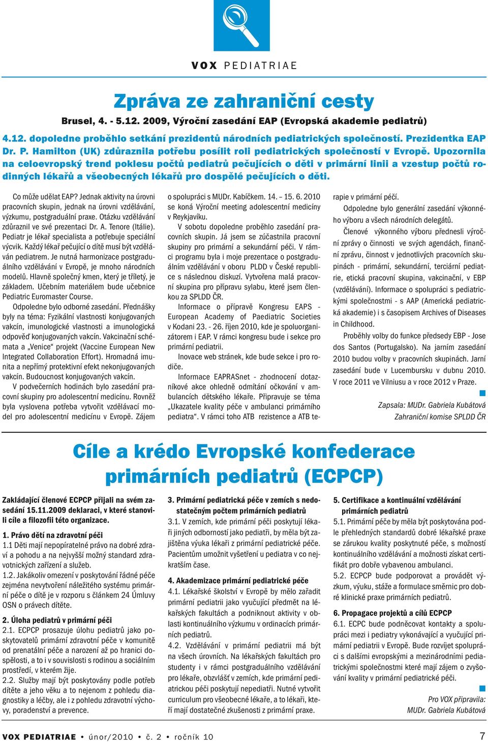 Upozorila a celoevropský tred poklesu počtů pediatrů pečujících o děti v primárí liii a vzestup počtů rodiých lékařů a všeobecých lékařů pro dospělé pečujících o děti. Co může udělat EAP?