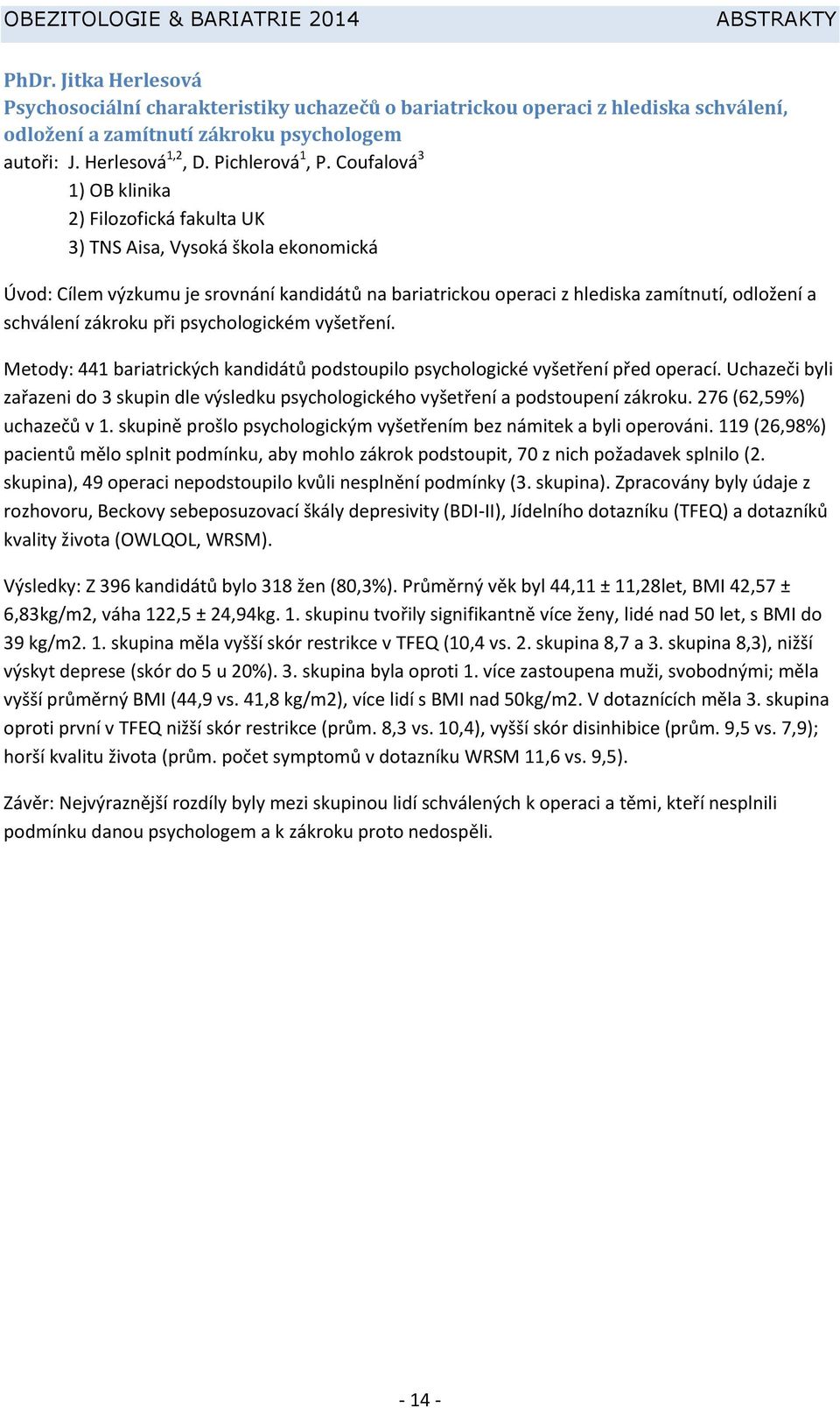 zákroku při psychologickém vyšetření. Metody: 441 bariatrických kandidátů podstoupilo psychologické vyšetření před operací.