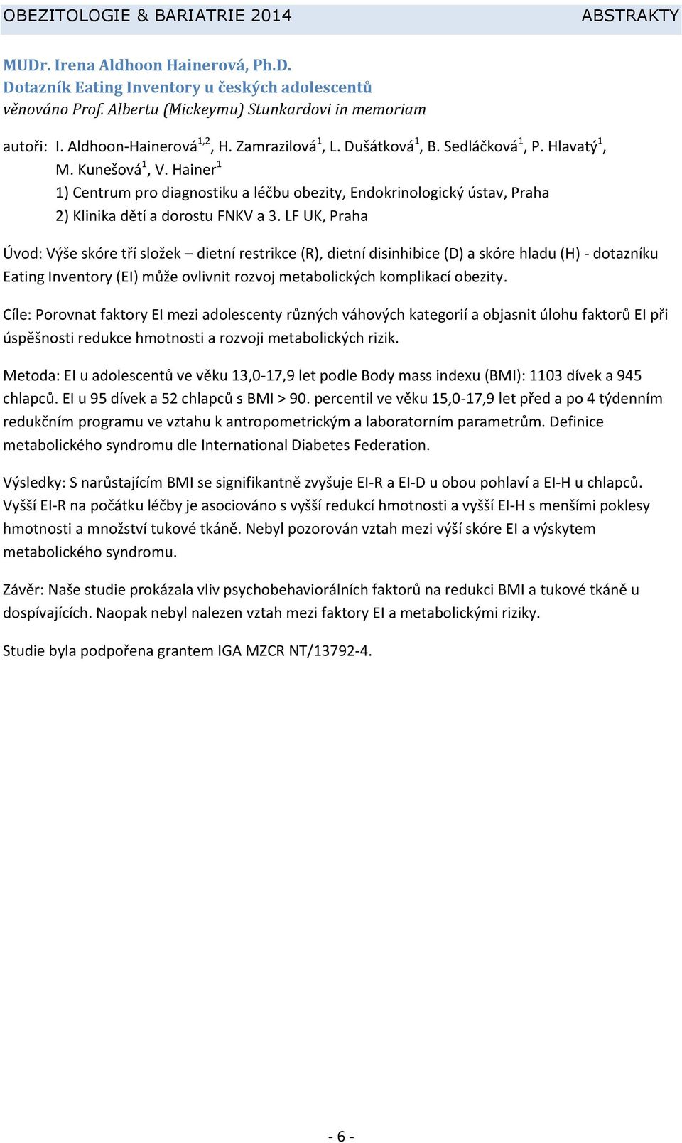 LF UK, Praha Úvod: Výše skóre tří složek dietní restrikce (R), dietní disinhibice (D) a skóre hladu (H) - dotazníku Eating Inventory (EI) může ovlivnit rozvoj metabolických komplikací obezity.