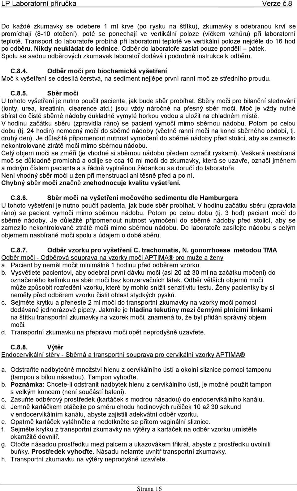 Spolu se sadou odběrových zkumavek laboratoř dodává i podrobné instrukce k odběru. C.8.4.