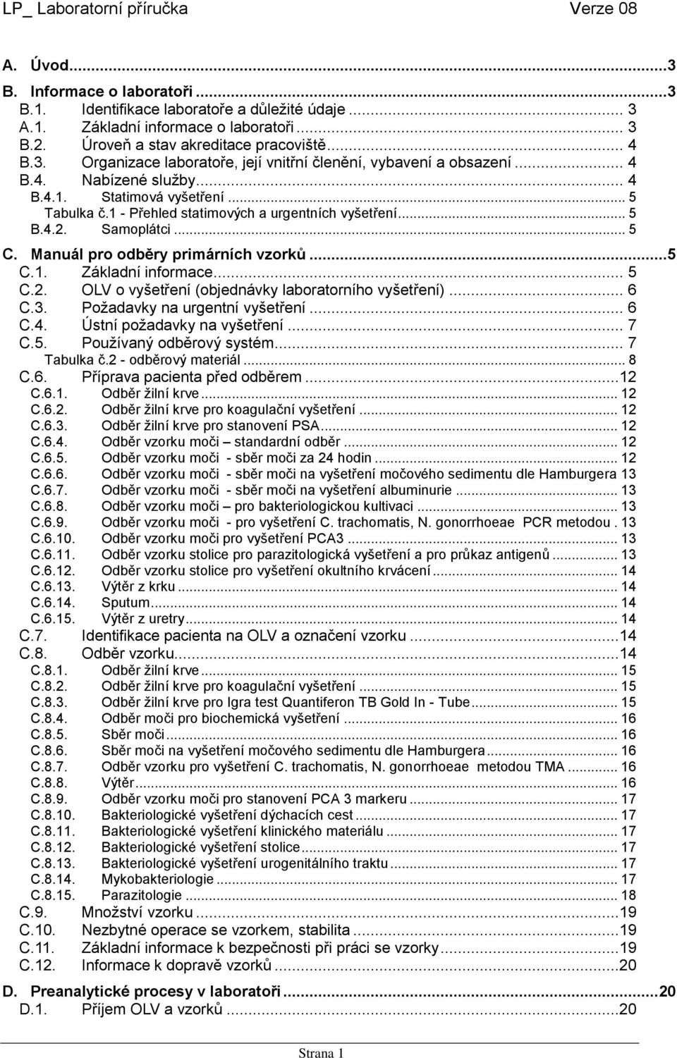 1 - Přehled statimových a urgentních vyšetření... 5 B.4.2. Samoplátci... 5 C. Manuál pro odběry primárních vzorků...5 C.1. Základní informace... 5 C.2. OLV o vyšetření (objednávky laboratorního vyšetření).