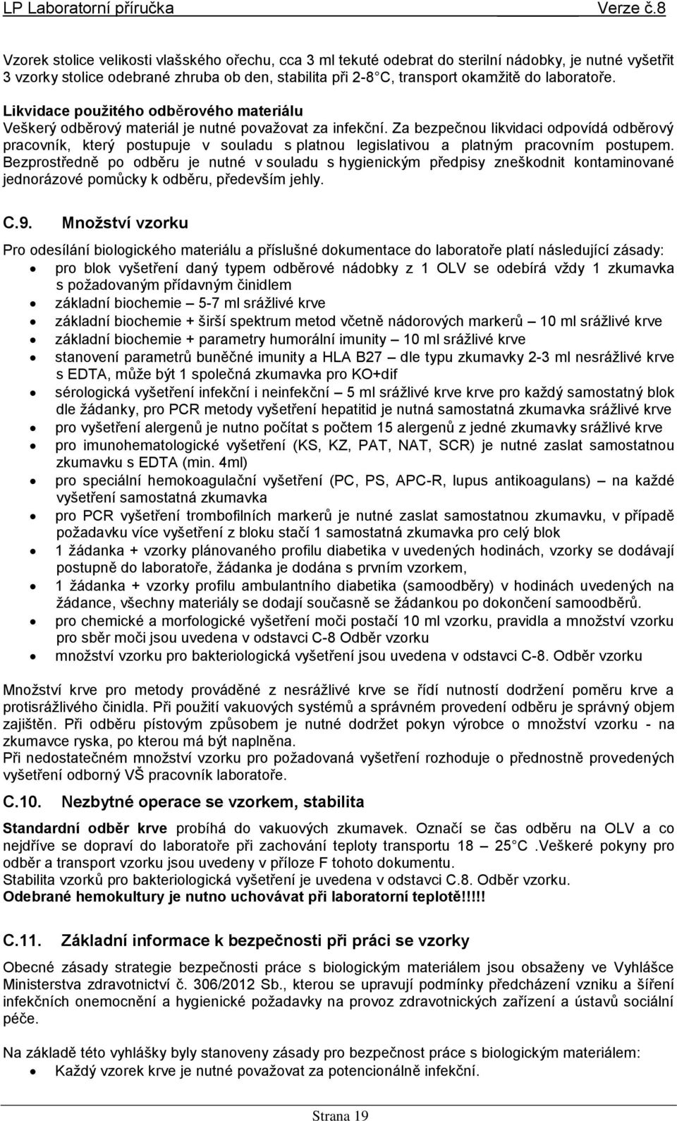 Za bezpečnou likvidaci odpovídá odběrový pracovník, který postupuje v souladu s platnou legislativou a platným pracovním postupem.