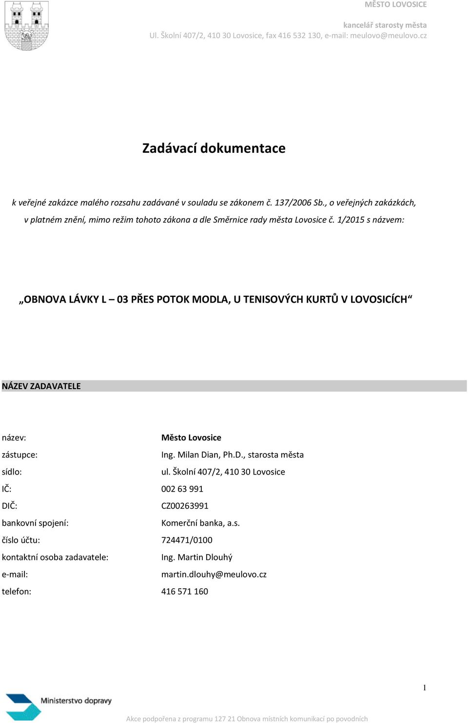 1/2015 s názvem: OBNOVA LÁVKY L 03 PŘES POTOK MODLA, U TENISOVÝCH KURTŮ V LOVOSICÍCH NÁZEV ZADAVATELE název: Město Lovosice zástupce: Ing. Milan Dian, Ph.