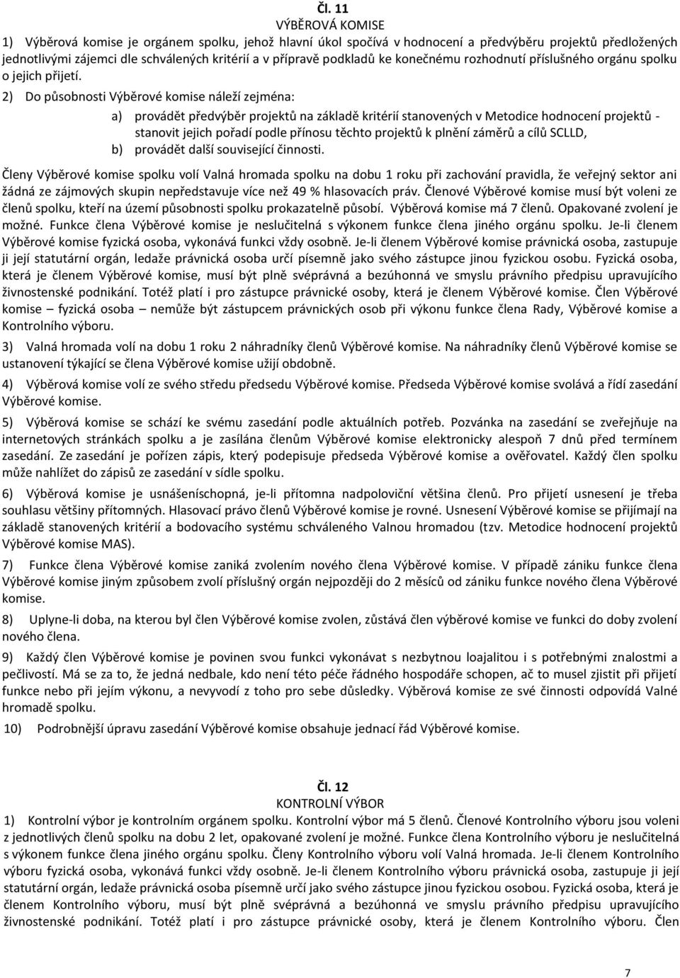 2) Do působnosti Výběrové komise náleží zejména: a) provádět předvýběr projektů na základě kritérií stanovených v Metodice hodnocení projektů - stanovit jejich pořadí podle přínosu těchto projektů k