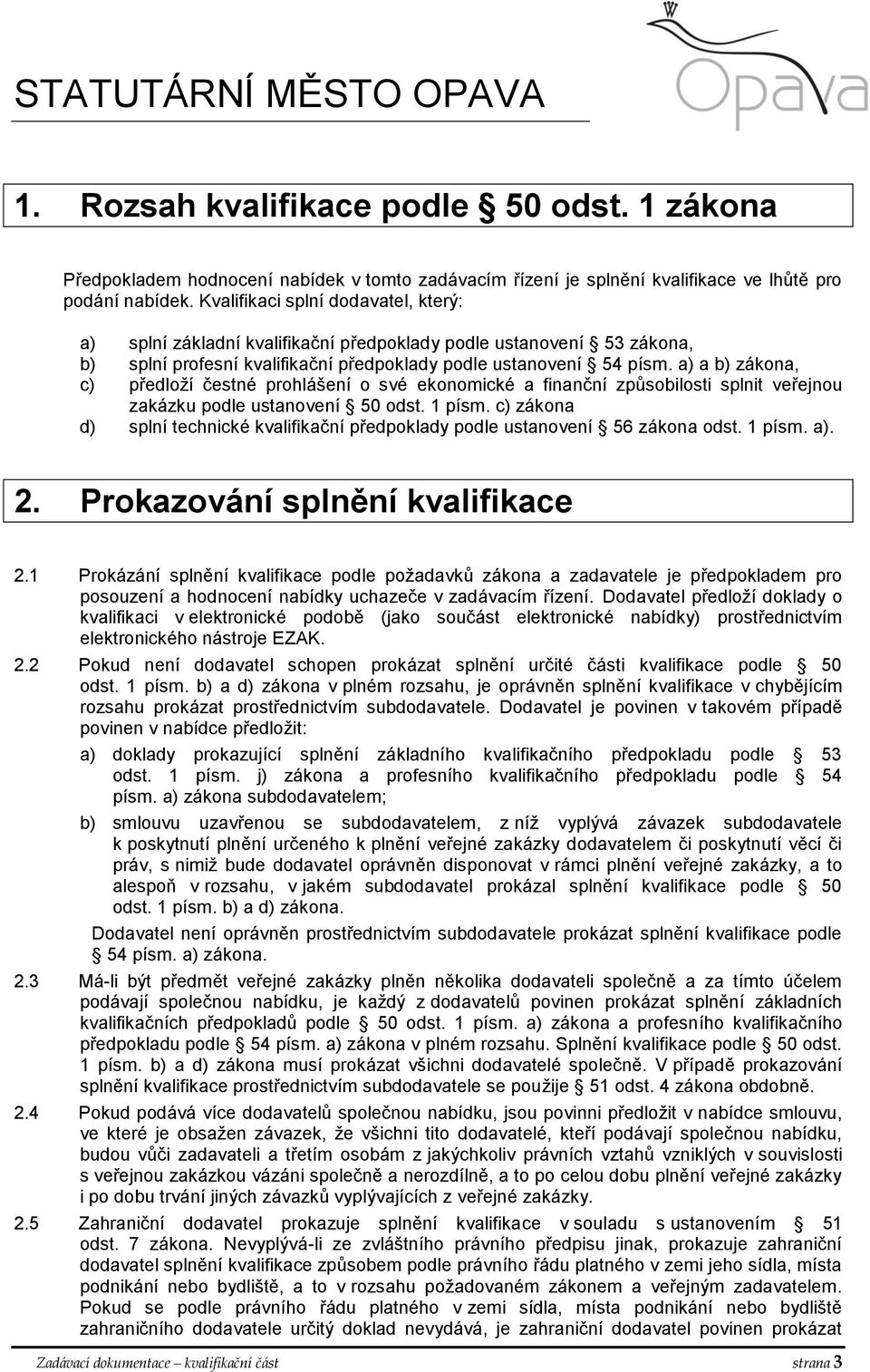 a) a b) zákona, c) předloží čestné prohlášení o své ekonomické a finanční způsobilosti splnit veřejnou zakázku podle ustanovení 50 odst. 1 písm.