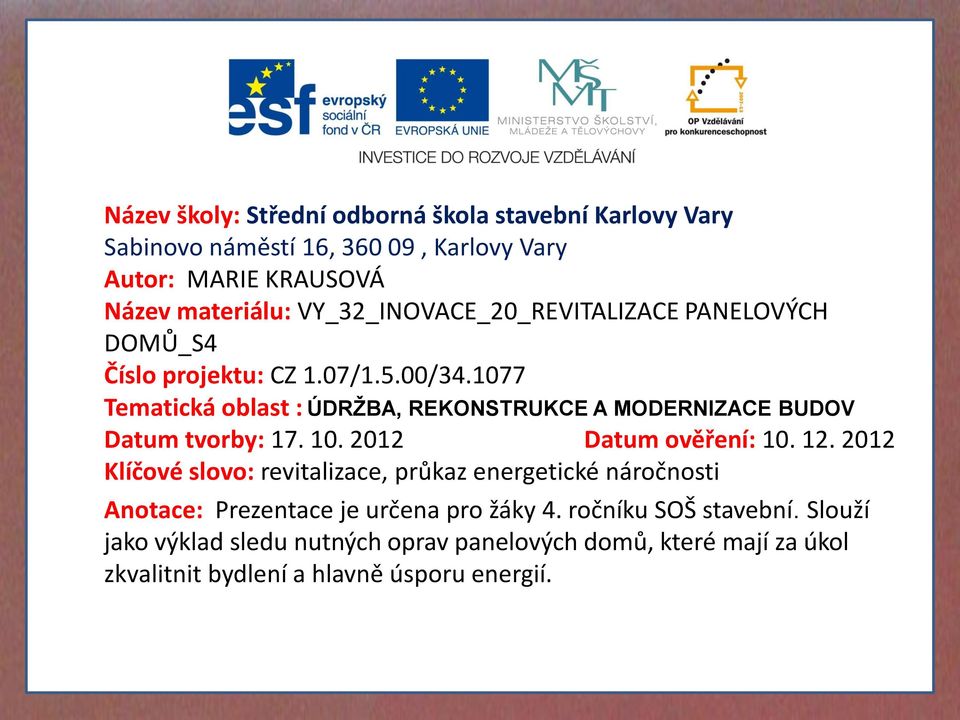 1077 Tematická oblast : ÚDRŽBA, REKONSTRUKCE A MODERNIZACE BUDOV Datum tvorby: 17. 10. 2012 Datum ověření: 10. 12.