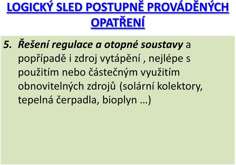 vytápění, nejlépe s použitím nebo částečným využitím