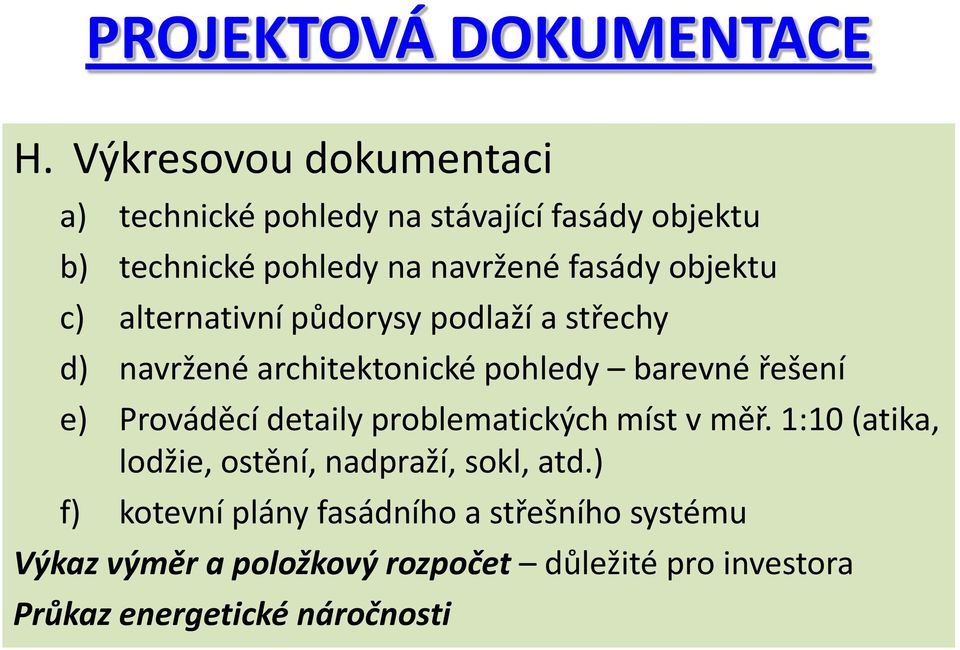 objektu c) alternativní půdorysy podlaží a střechy d) navržené architektonické pohledy barevné řešení e) Prováděcí