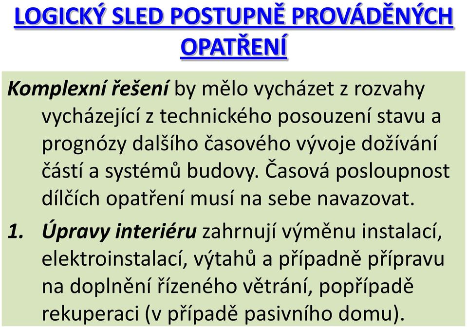 Časová posloupnost dílčích opatření musí na sebe navazovat. 1.