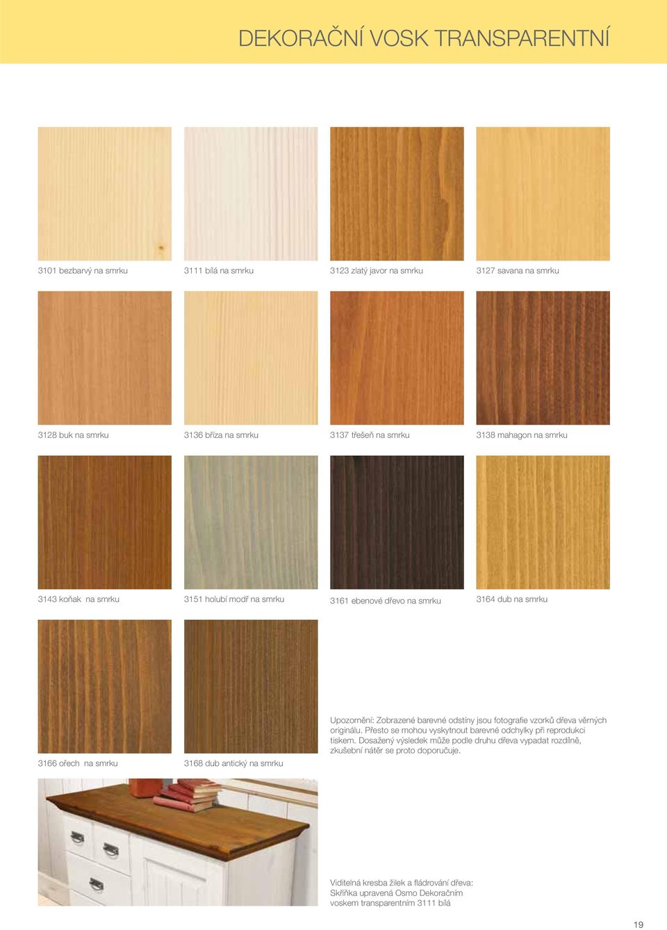 Upozornění: Zobrazené barevné odstíny jsou fotografi e vzorků dřeva věrných originálu. Přesto se mohou vyskytnout barevné odchylky při reprodukci tiskem.
