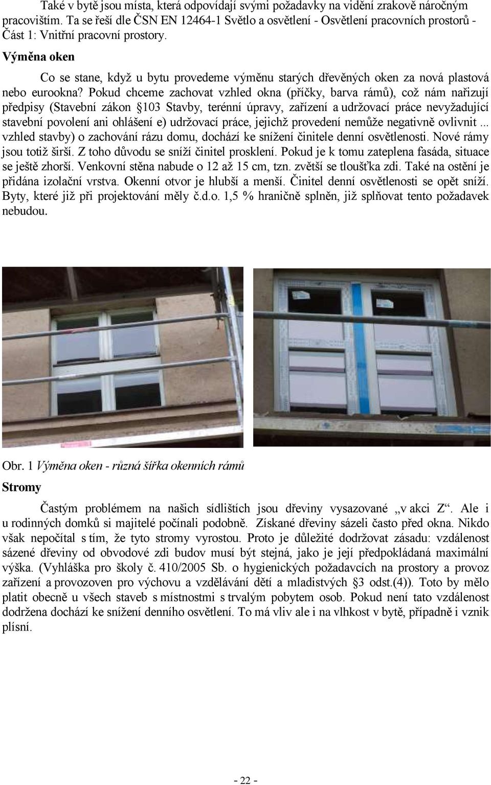 Výměna oken Co se stane, když u bytu provedeme výměnu starých dřevěných oken za nová plastová nebo eurookna?