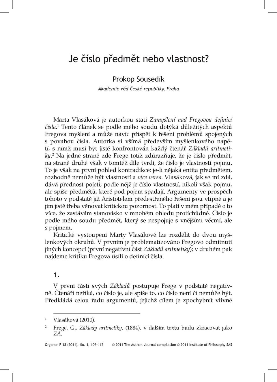 Autorka si všímá především myšlenkového napětí, s nímž musí být jistě konfrontován každý čtenář Základů aritmetiky.