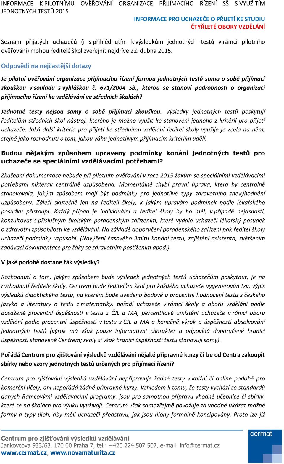 , kterou se stanoví podrobnosti o organizaci přijímacího řízení ke vzdělávání ve středních školách? Jednotné testy nejsou samy o sobě přijímací zkouškou.