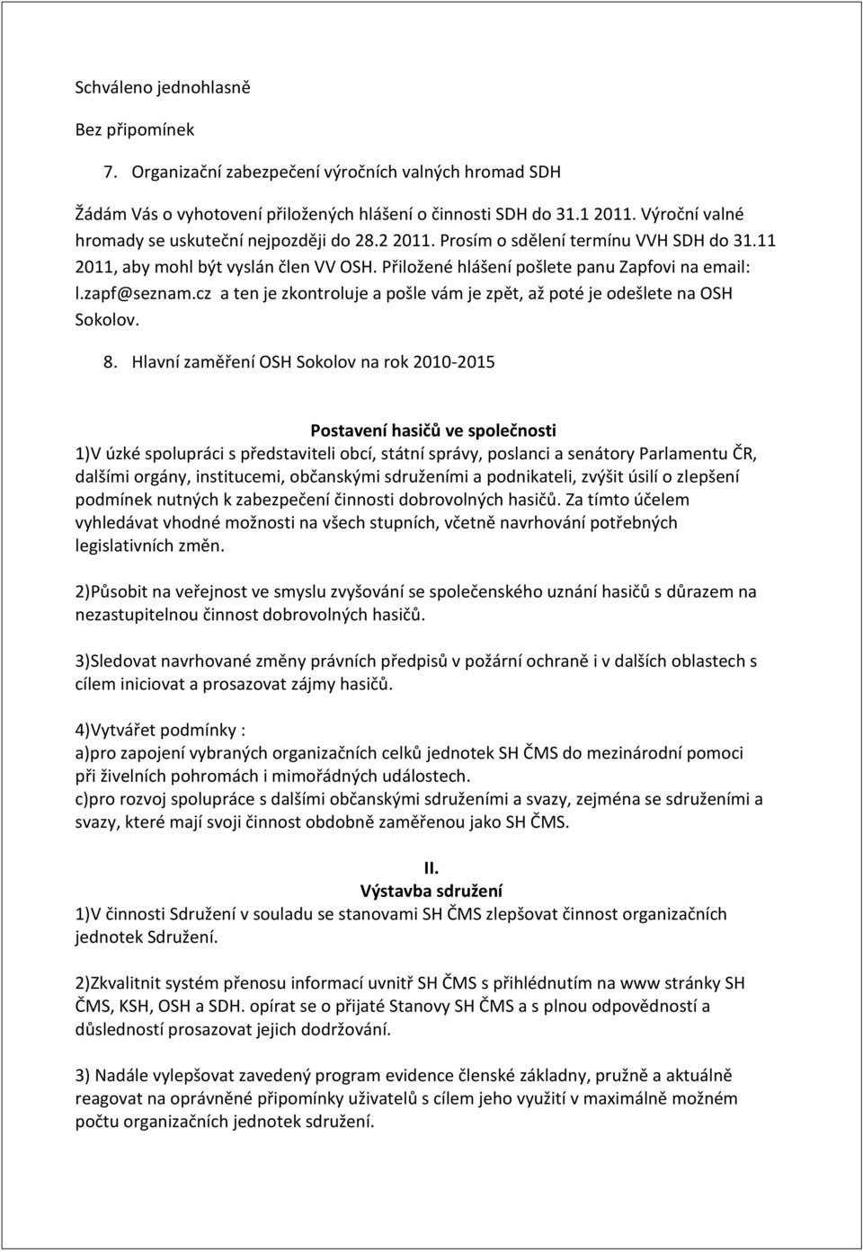 zapf@seznam.cz a ten je zkontroluje a pošle vám je zpět, až poté je odešlete na OSH Sokolov. 8.