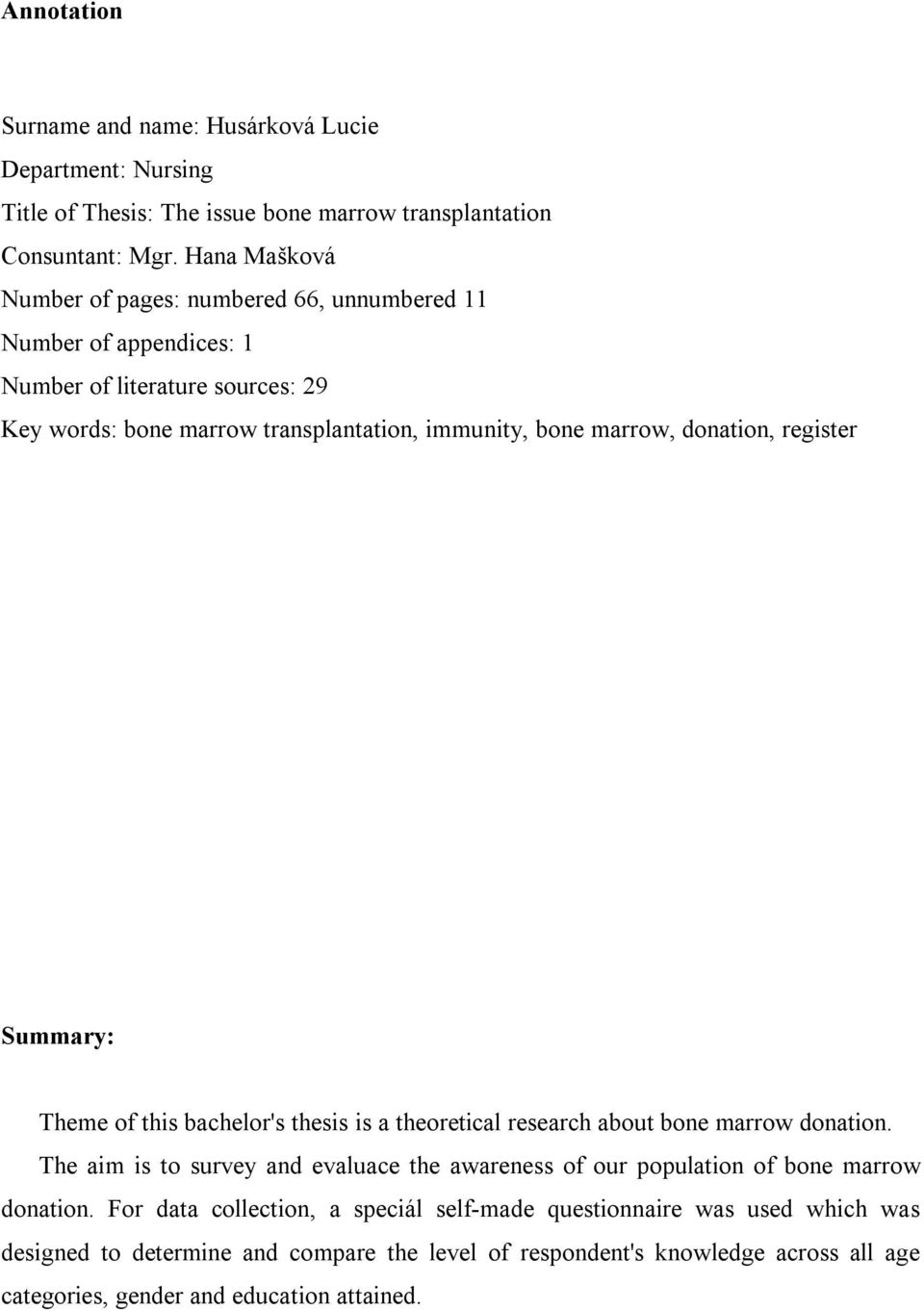 donation, register Summary: Theme of this bachelor's thesis is a theoretical research about bone marrow donation.