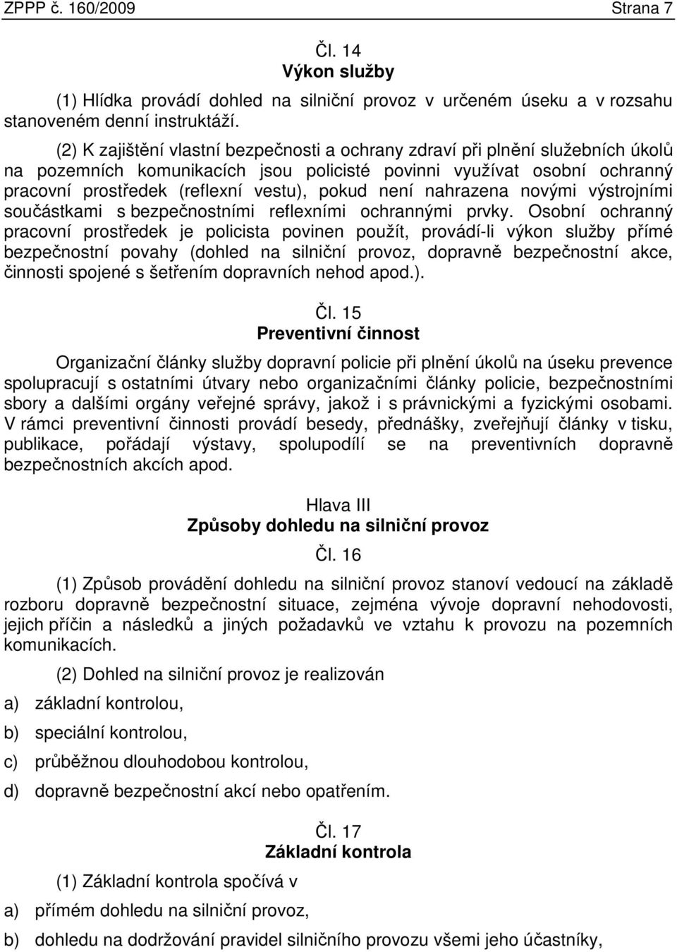 není nahrazena novými výstrojními součástkami s bezpečnostními reflexními ochrannými prvky.