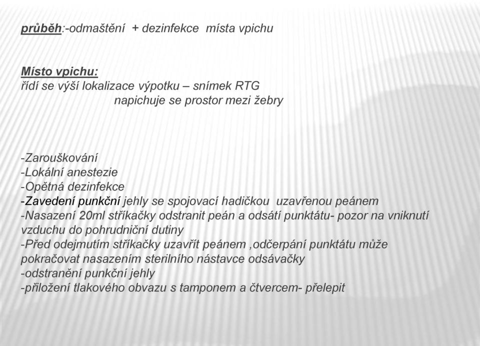 stříkačky odstranit peán a odsátí punktátu- pozor na vniknutí vzduchu do pohrudniční dutiny -Před odejmutím stříkačky uzavřít