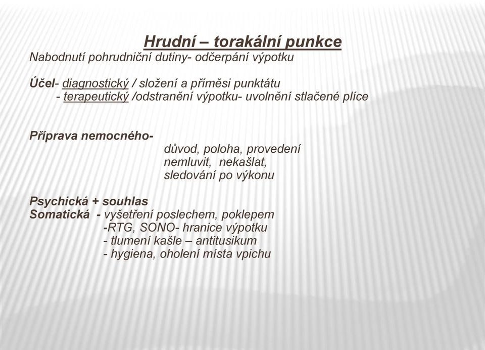 poloha, provedení nemluvit, nekašlat, sledování po výkonu Psychická + souhlas Somatická - vyšetření