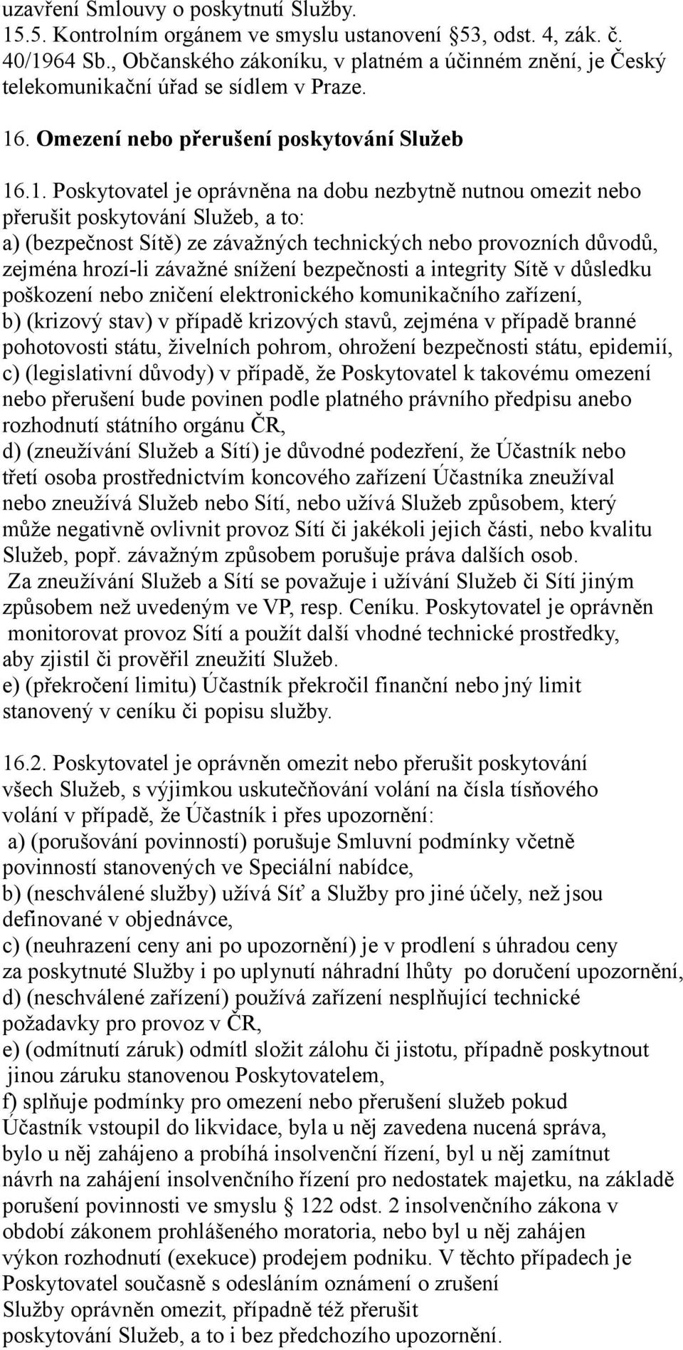 . Omezení nebo přerušení poskytování Služeb 16