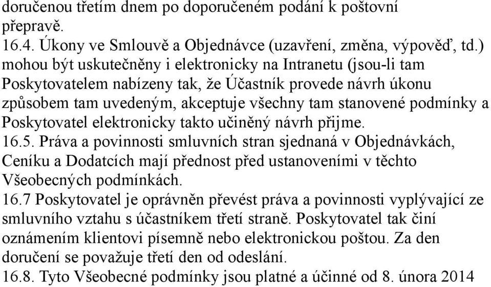 Poskytovatel elektronicky takto učiněný návrh přijme. 16.5.