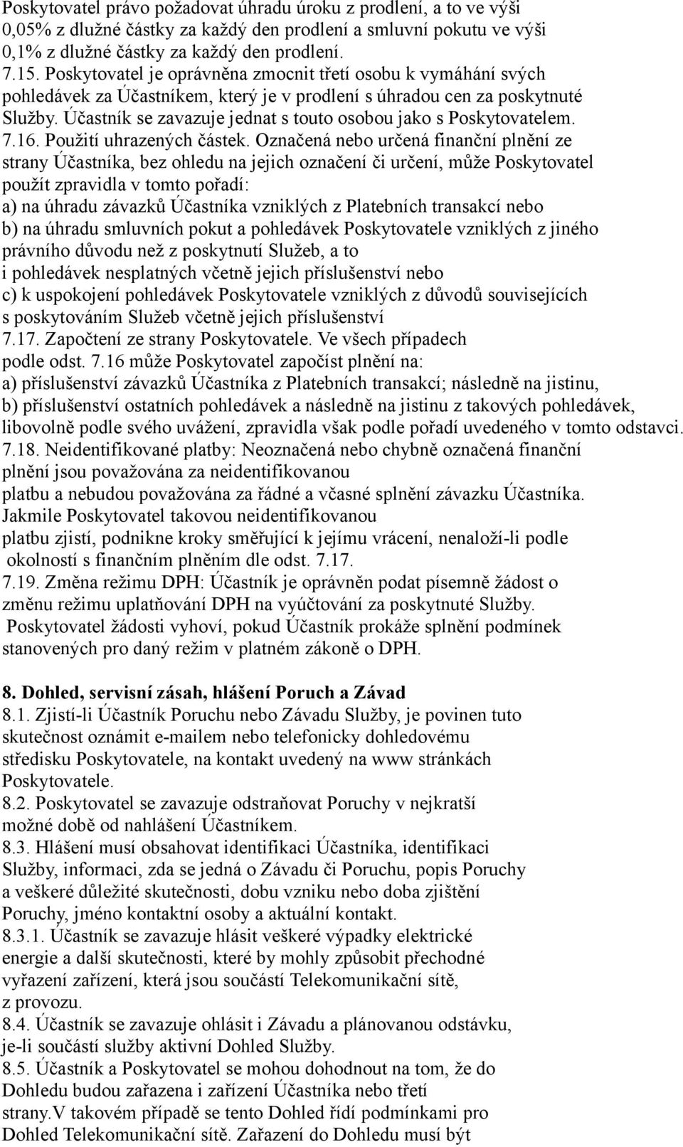 Účastník se zavazuje jednat s touto osobou jako s Poskytovatelem. 7.16. Použití uhrazených částek.