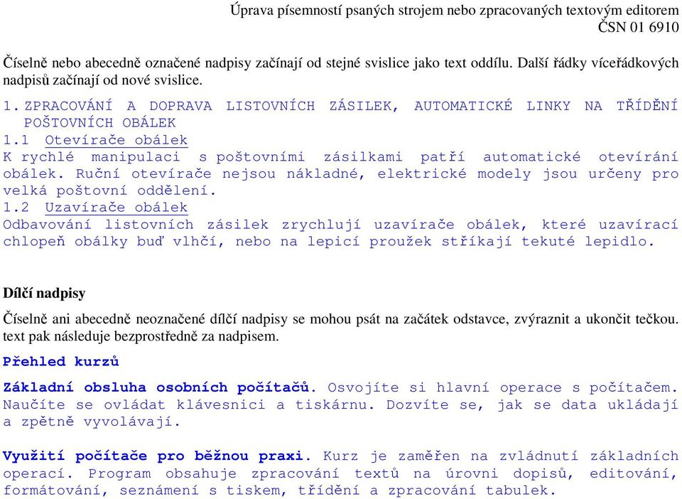 Ruční otevírače nejsou nákladné, elektrické modely jsou určeny pro velká poštovní oddělení. 1.