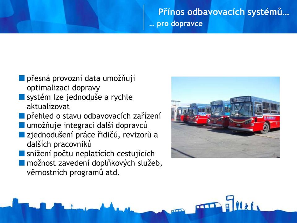 umožňuje integraci další dopravců zjednodušení práce řidičů, revizorů a dalších pracovníků