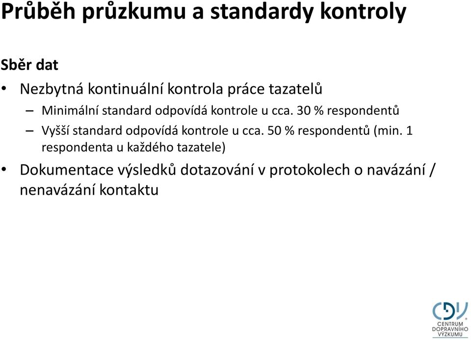 30 % respondentů Vyšší standard odpovídá kontrole u cca. 50 % respondentů (min.