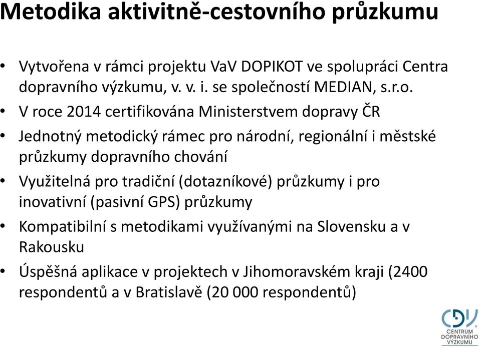 ečností MEDIAN, s.r.o. V roce 2014 certifikována Ministerstvem dopravy ČR Jednotný metodický rámec pro národní, regionální i městské