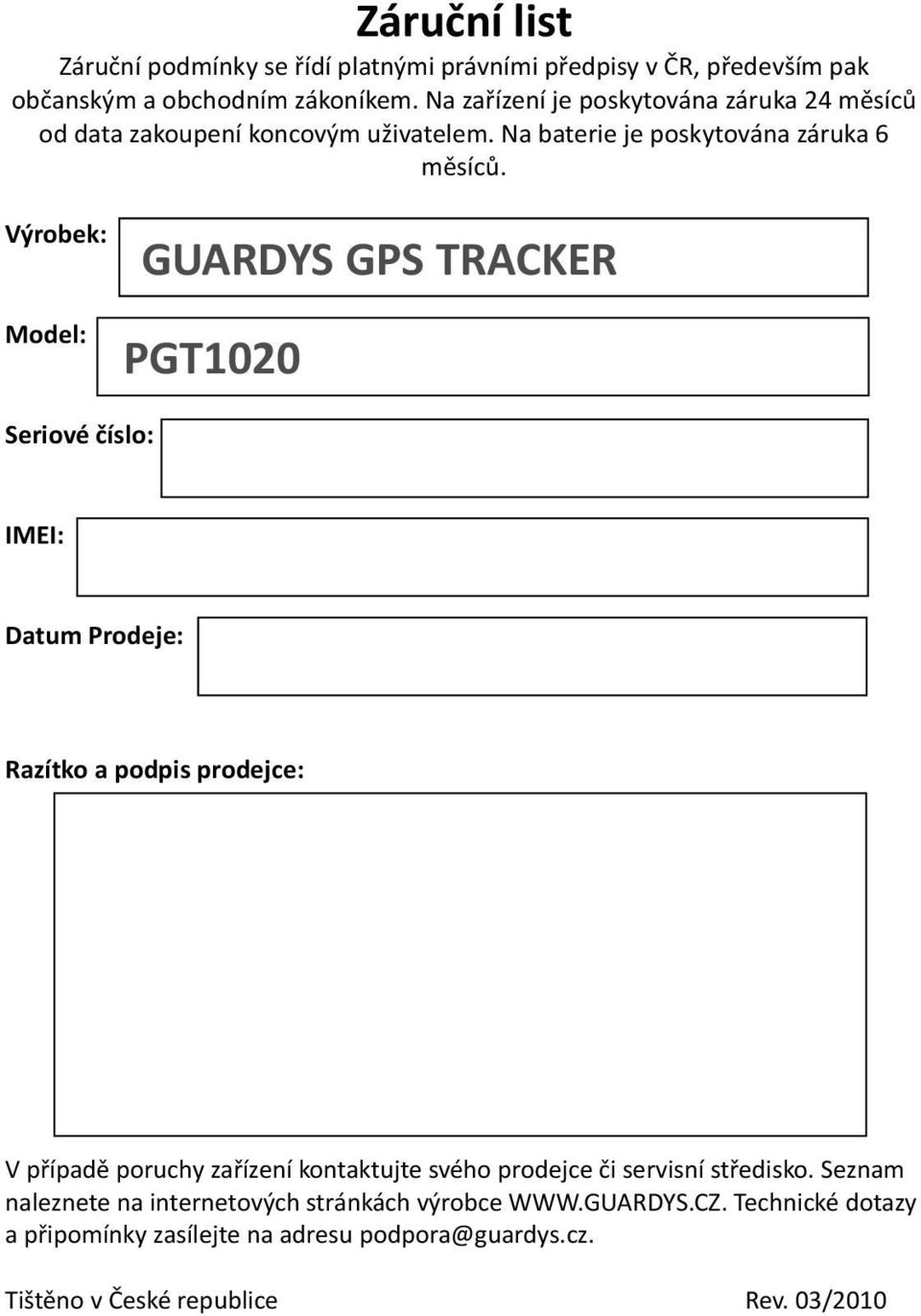 Výrobek: Model: GUARDYS GPS TRACKER PGT1020 Seriové èíslo: IMEI: Datum Prodeje: Razítko a podpis prodejce: V pøípadì poruchy zaøízení kontaktujte