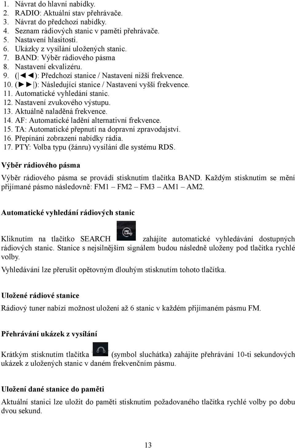 ( ): Následující stanice / Nastavení vyšší frekvence. 11. Automatické vyhledání stanic. 12. Nastavení zvukového výstupu. 13. Aktuálně naladěná frekvence. 14.