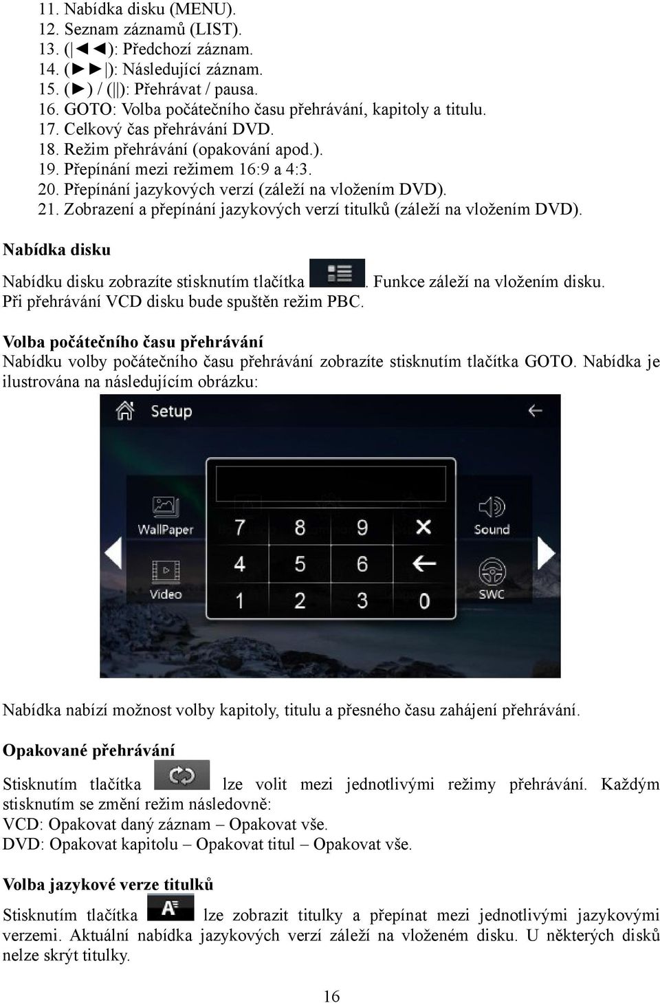 Přepínání jazykových verzí (záleží na vložením DVD). 21. Zobrazení a přepínání jazykových verzí titulků (záleží na vložením DVD). Nabídka disku Nabídku disku zobrazíte stisknutím tlačítka.