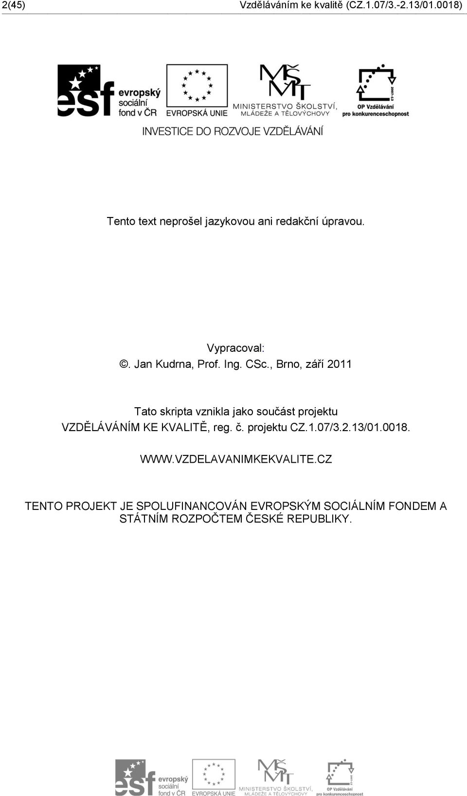 , Brno, září 2011 Tato skripta vznikla jako součást projektu VZDĚLÁVÁNÍM KE KVALITĚ, reg. č.