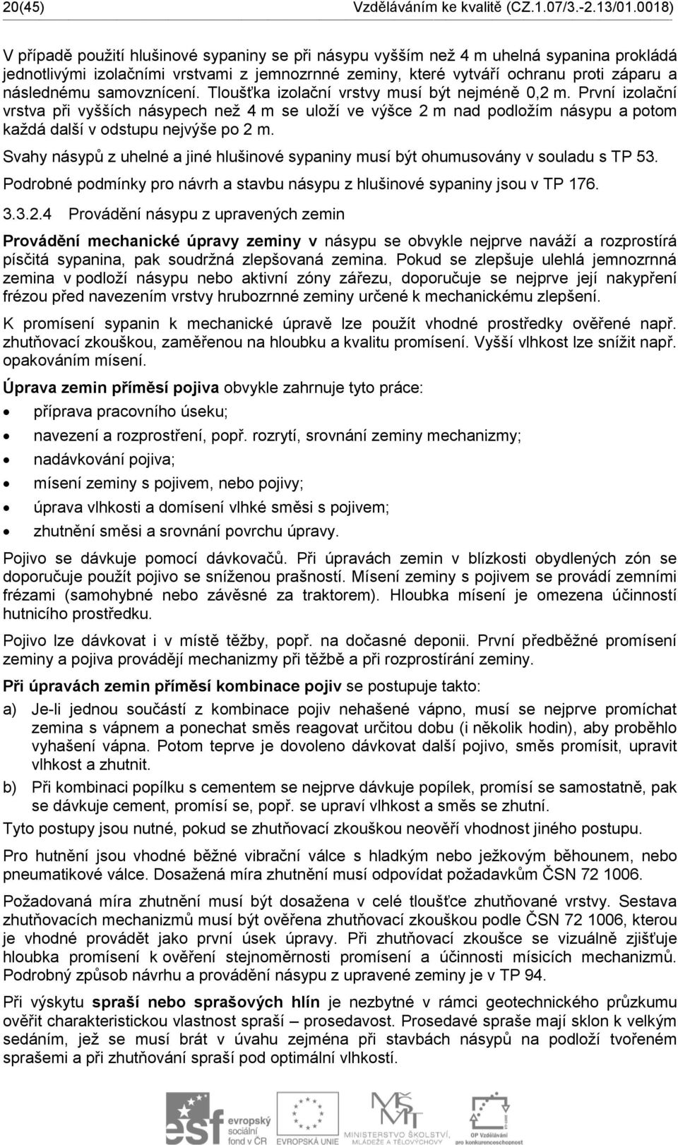 samovznícení. Tloušťka izolační vrstvy musí být nejméně 0,2 m.