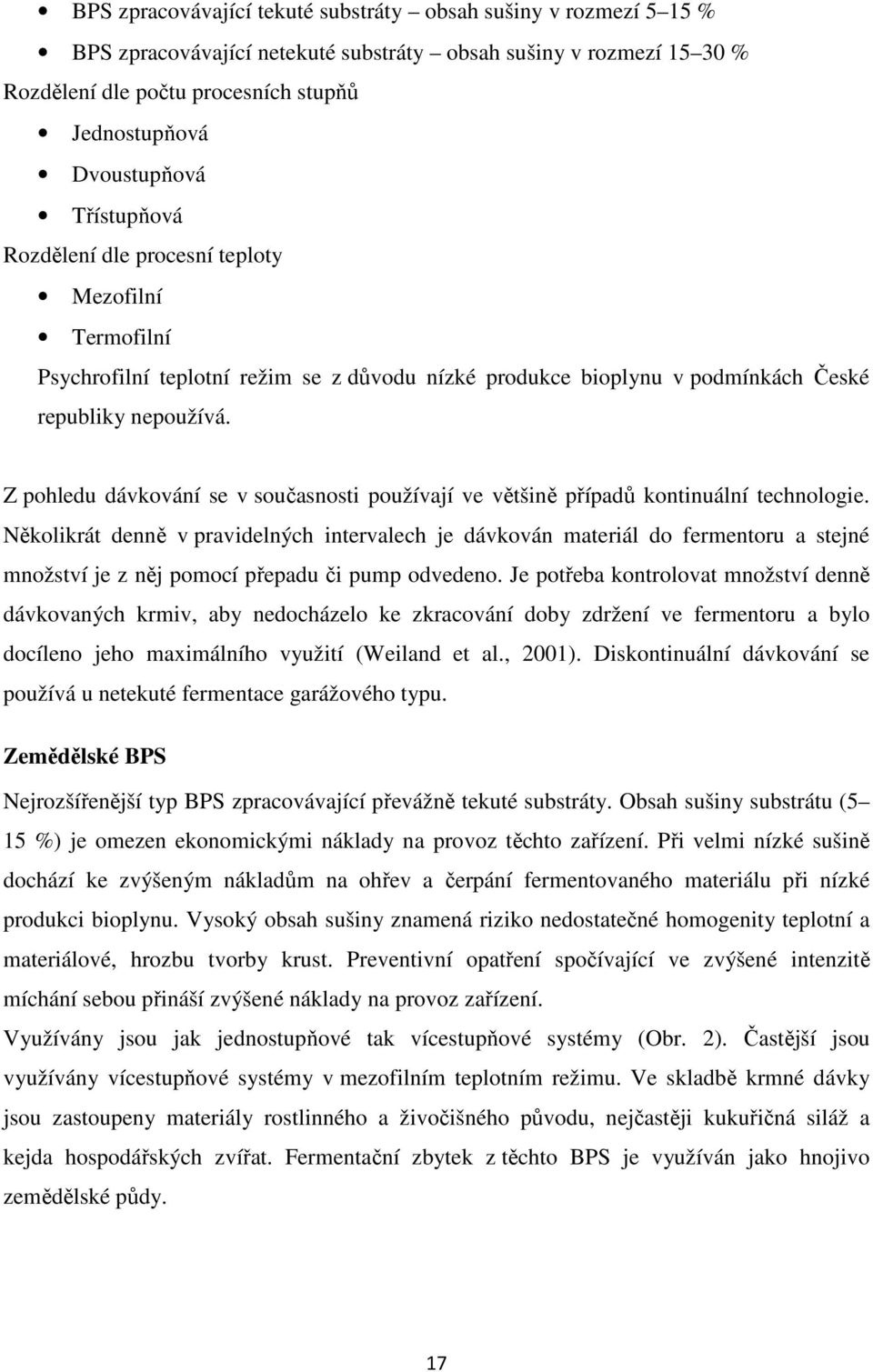 Z pohledu dávkování se v současnosti používají ve většině případů kontinuální technologie.
