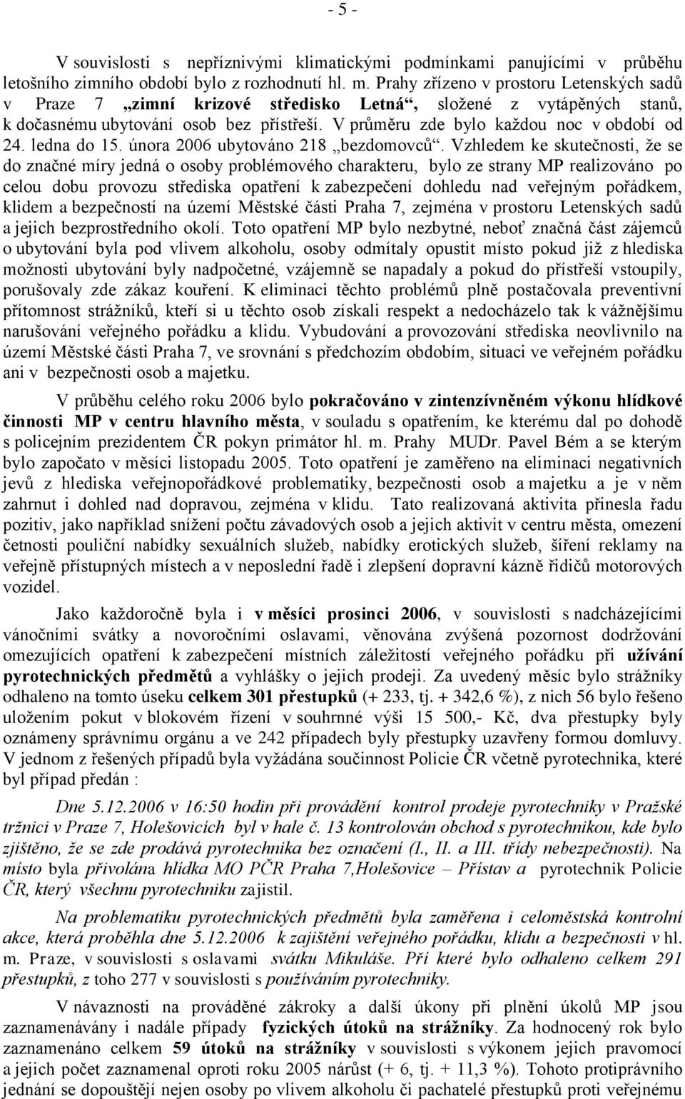 ledna do 15. února 2006 ubytováno 218 bezdomovců.
