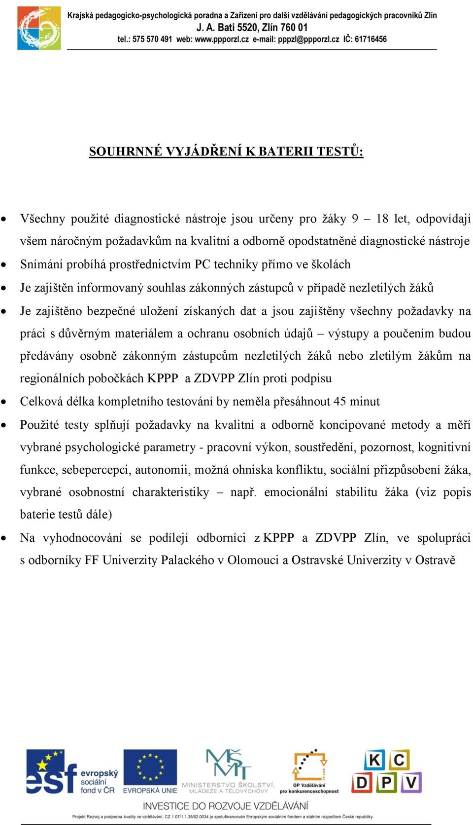 všechny požadavky na práci s důvěrným materiálem a ochranu osobních údajů výstupy a poučením budou předávány osobně zákonným zástupcům nezletilých žáků nebo zletilým žákům na regionálních pobočkách