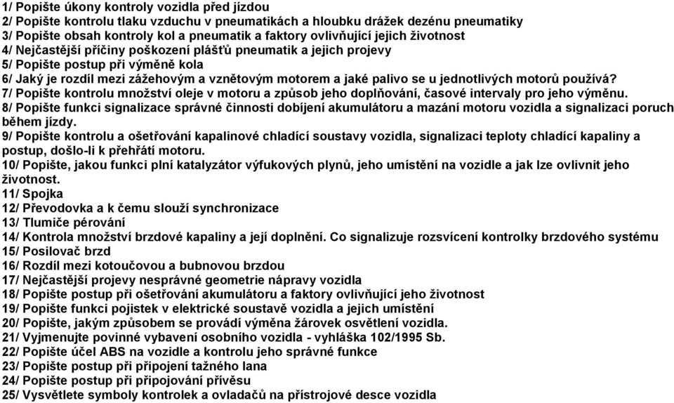 jednotlivých motorů používá? 7/ Popište kontrolu množství oleje v motoru a způsob jeho doplňování, časové intervaly pro jeho výměnu.