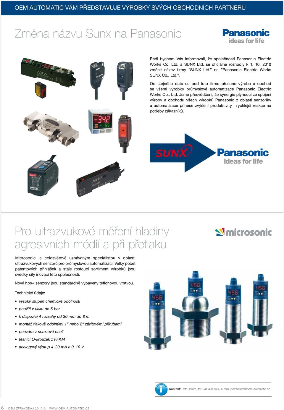 . Od stejného data se pod tuto firmu přesune výroba a obchod se všemi výrobky průmyslové automatizace Panasonic Electric Works Co., Ltd.