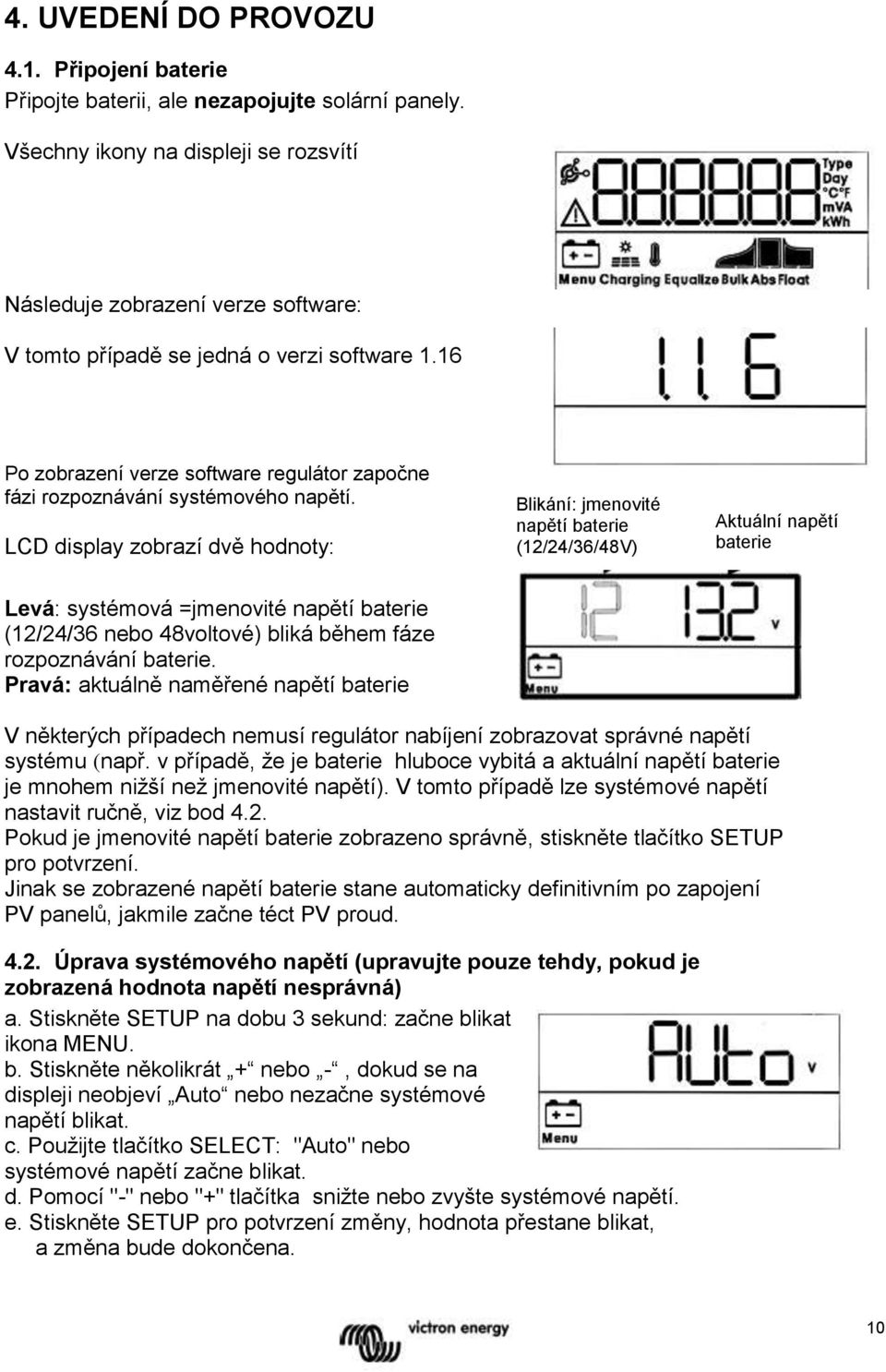 16 Po zobrazení verze software regulátor započne fázi rozpoznávání systémového napětí.