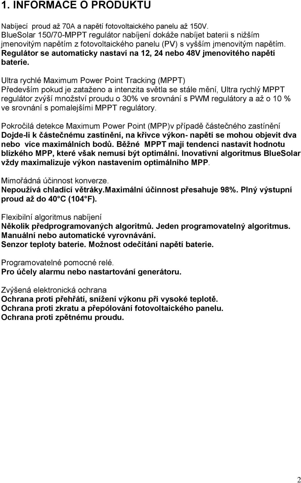 Regulátor se automaticky nastaví na 12, 24 nebo 48V jmenovitého napětí.