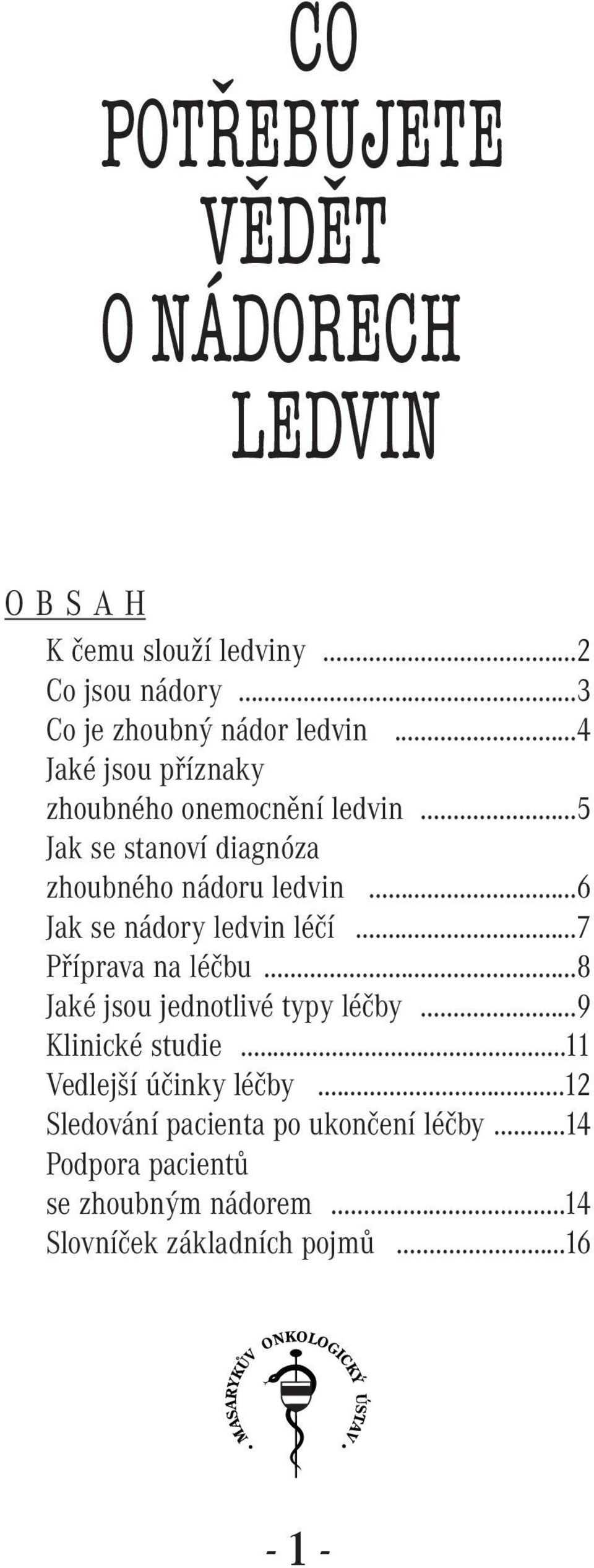 ..6 Jak se nádory ledvin léčí...7 Příprava na léčbu...8 Jaké jsou jednotlivé typy léčby...9 Klinické studie.