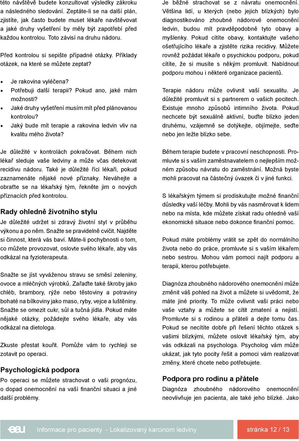 Před kontrolou si sepište případné otázky. Příklady otázek, na které se můžete zeptat? Je rakovina vyléčena? Potřebuji další terapii? Pokud ano, jaké mám možnosti?