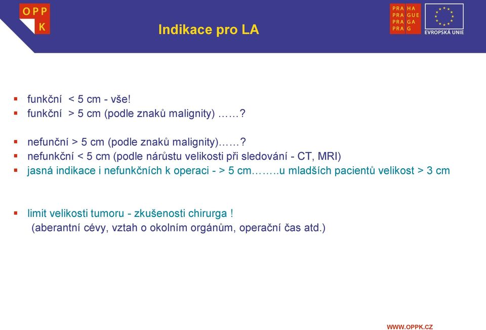 nefunkční < 5 cm (podle nárůstu velikosti při sledování - CT, MRI) jasná indikace i