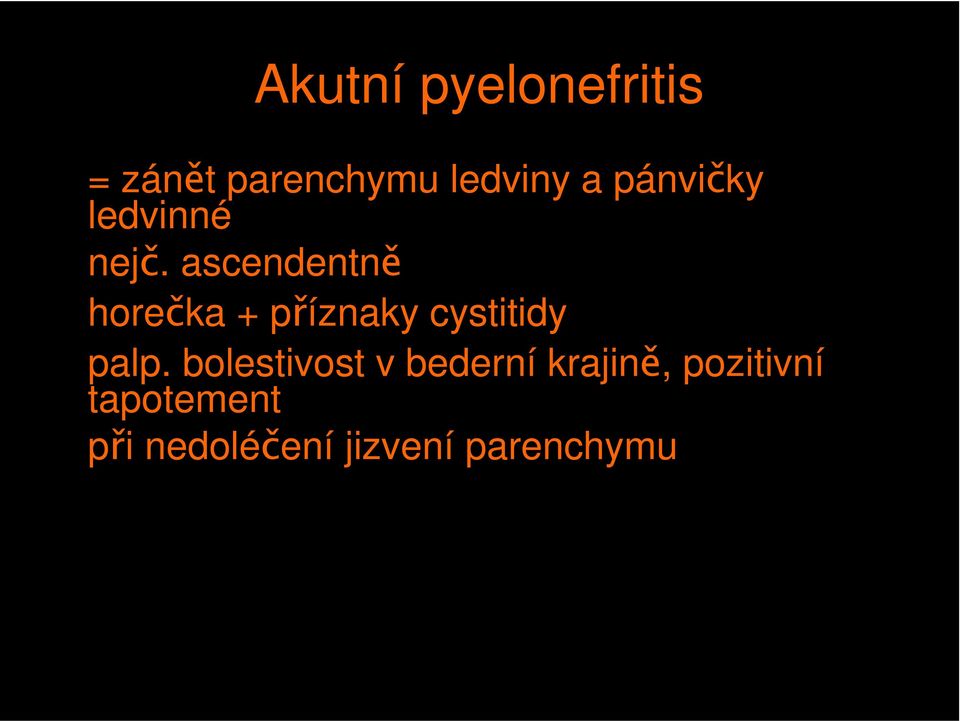 ascendentně horečka + příznaky cystitidy palp.